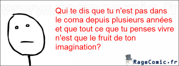 Dans le coma? Dans le coma?
