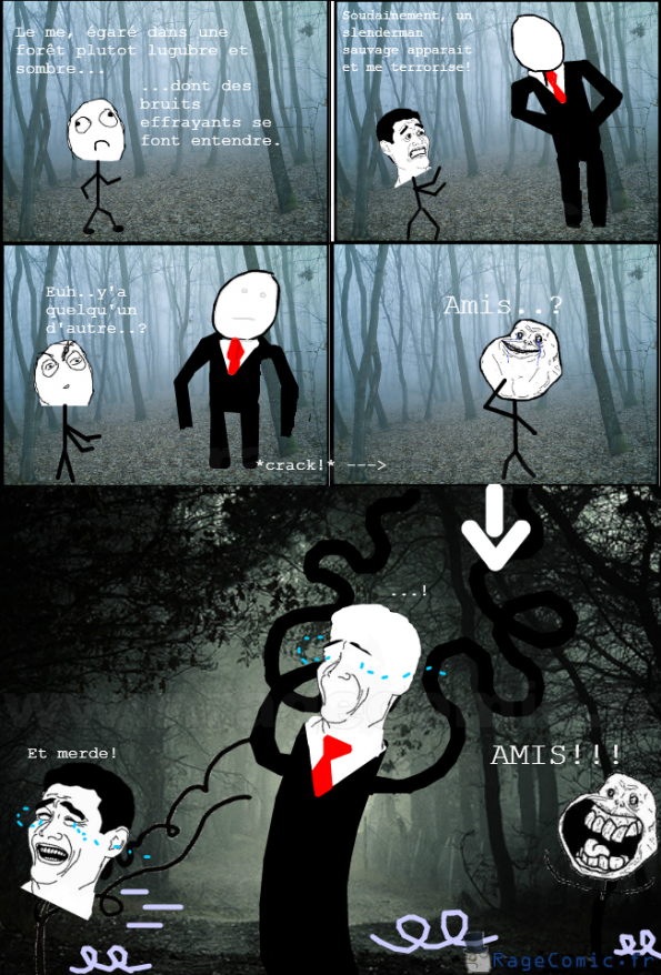 Plus pire que de croiser le SlenderMan!