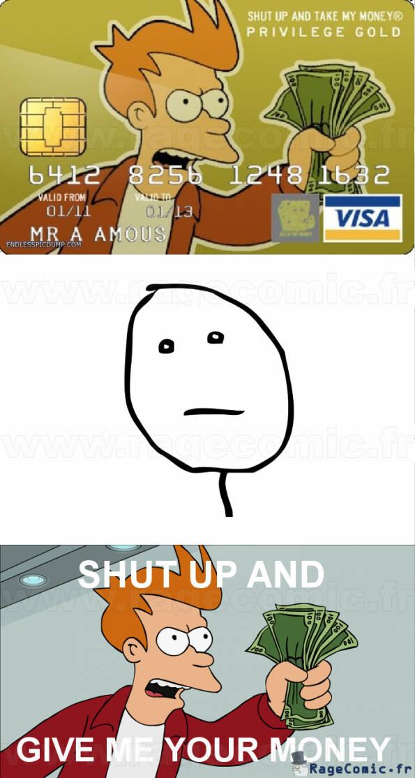 Shut up and take my Visa! Shut up and take my Visa!
